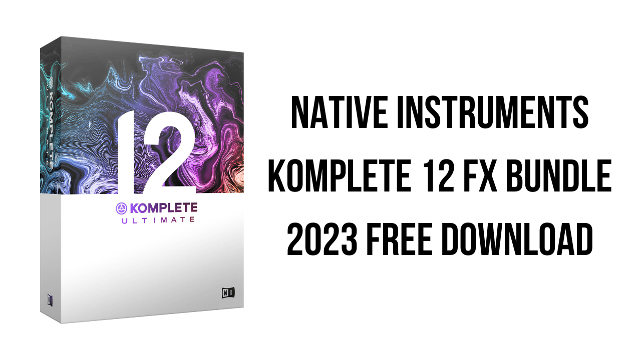 NI混音效果器套装 Native Instruments Komplete FX Bundle v2023 CE Win